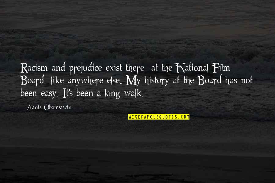 Best Board Quotes By Alanis Obomsawin: Racism and prejudice exist there [at the National Best Board Quotes By Alanis Obomsawin: Racism and prejudice exist there [at the National