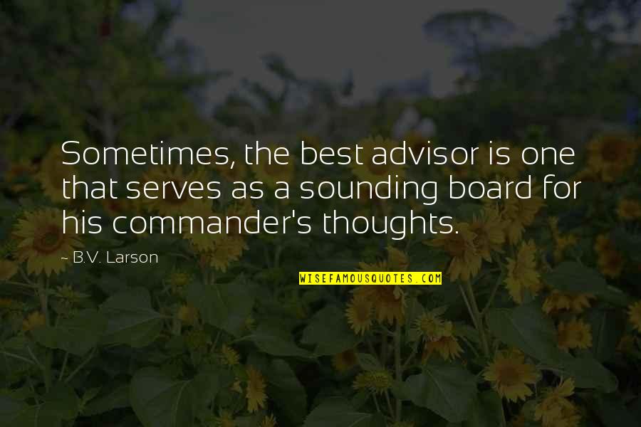 Best Board Quotes By B.V. Larson: Sometimes, the best advisor is one that serves Best Board Quotes By B.V. Larson: Sometimes, the best advisor is one that serves