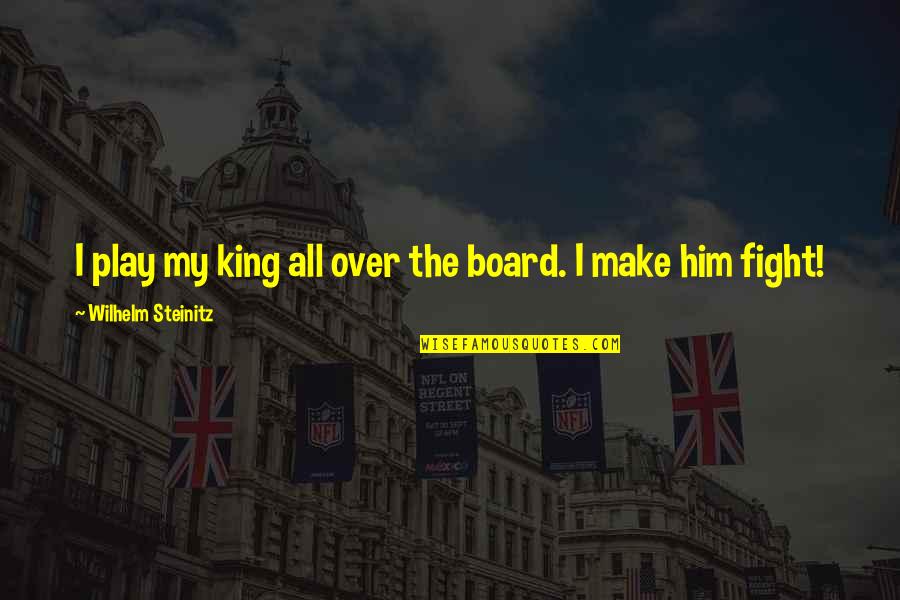 Best Board Quotes By Wilhelm Steinitz: I play my king all over the board. Best Board Quotes By Wilhelm Steinitz: I play my king all over the board.