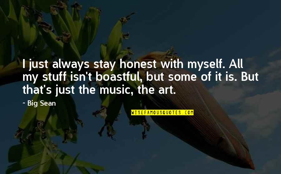 Best Boastful Quotes By Big Sean: I just always stay honest with myself. All