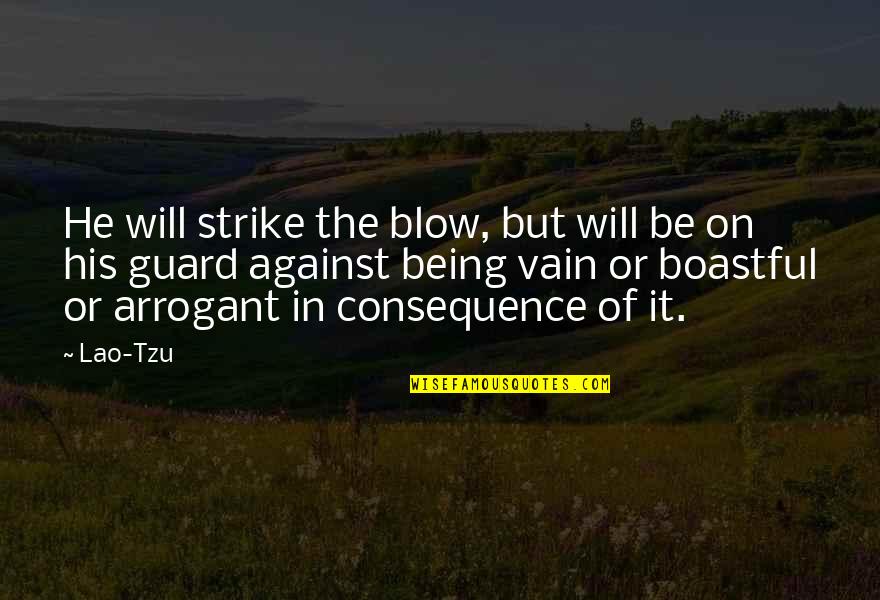 Best Boastful Quotes By Lao-Tzu: He will strike the blow, but will be