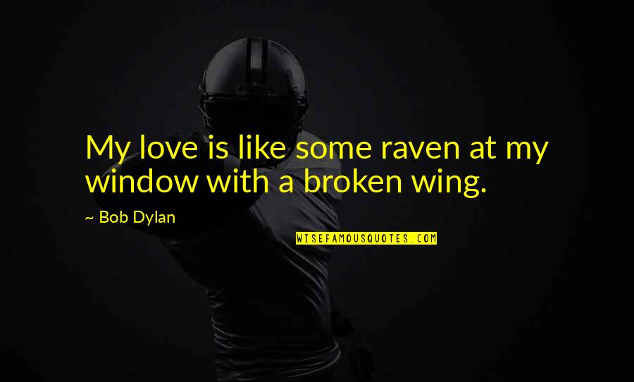 Best Bob Dylan Love Quotes By Bob Dylan: My love is like some raven at my