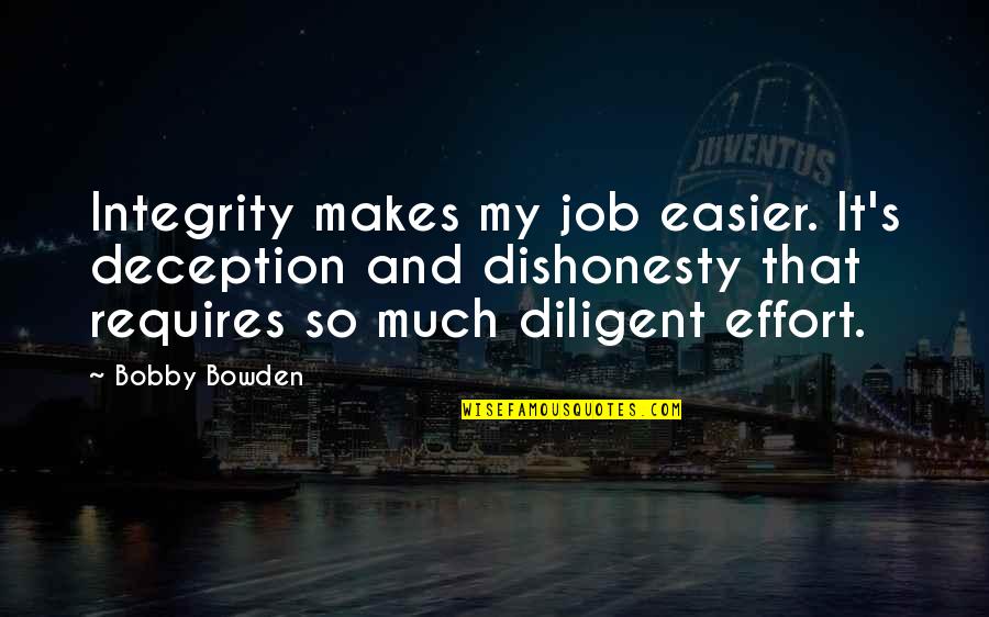 Best Bobby Bowden Quotes By Bobby Bowden: Integrity makes my job easier. It's deception and Best Bobby Bowden Quotes By Bobby Bowden: Integrity makes my job easier. It's deception and