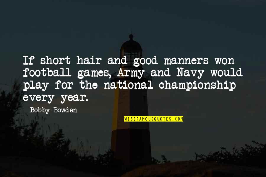 Best Bobby Bowden Quotes By Bobby Bowden: If short hair and good manners won football