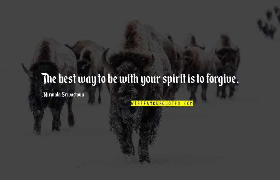Best Bobby Newport Quotes By Nirmala Srivastava: The best way to be with your spirit Best Bobby Newport Quotes By Nirmala Srivastava: The best way to be with your spirit