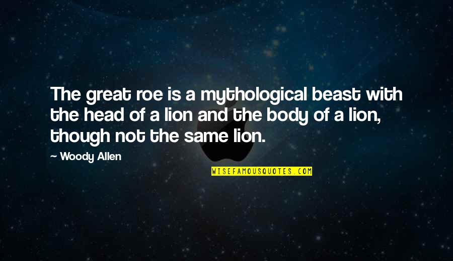 Best Body Beast Quotes By Woody Allen: The great roe is a mythological beast with