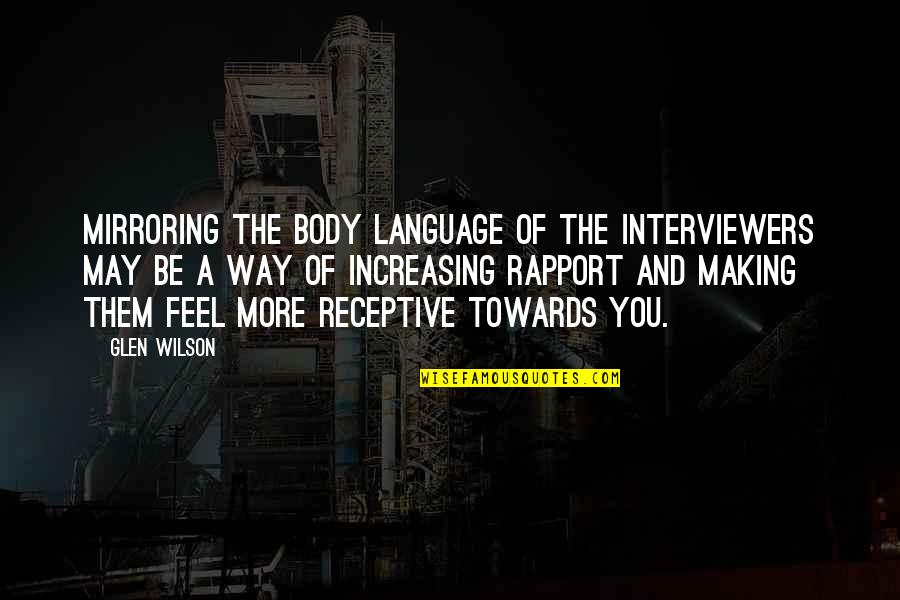 Best Body Language Quotes By Glen Wilson: Mirroring the body language of the interviewers may Best Body Language Quotes By Glen Wilson: Mirroring the body language of the interviewers may
