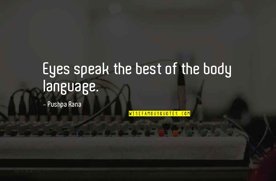 Best Body Language Quotes By Pushpa Rana: Eyes speak the best of the body language.