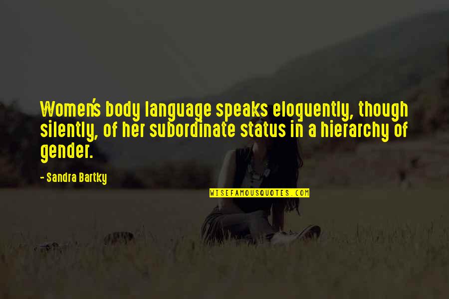 Best Body Language Quotes By Sandra Bartky: Women's body language speaks eloquently, though silently, of Best Body Language Quotes By Sandra Bartky: Women's body language speaks eloquently, though silently, of