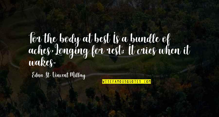 Best Body Quotes By Edna St. Vincent Millay: For the body at best Is a bundle