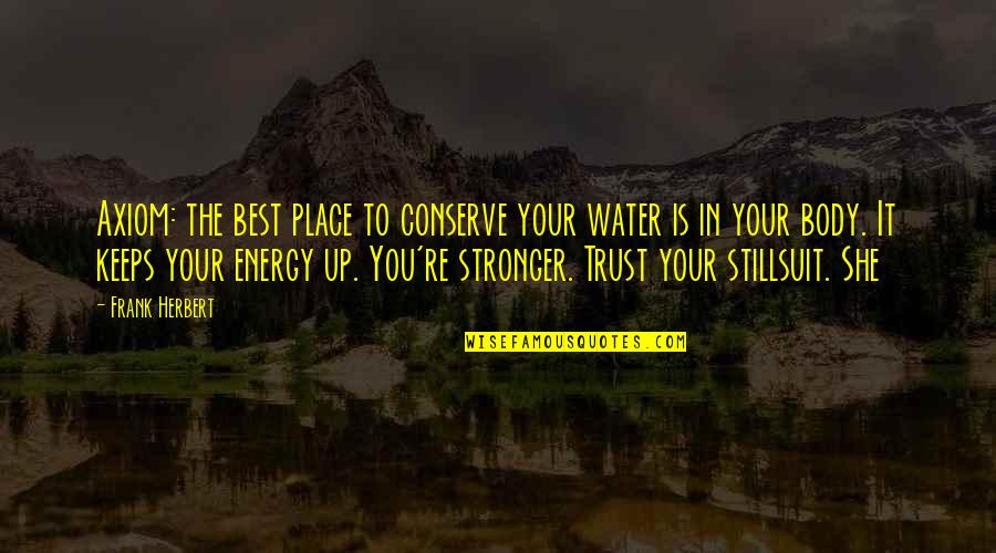 Best Body Quotes By Frank Herbert: Axiom: the best place to conserve your water