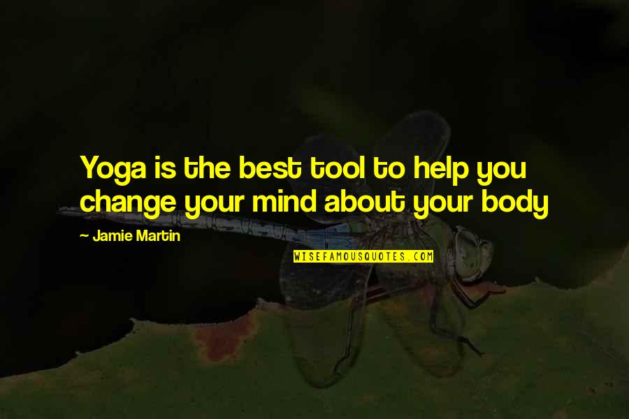 Best Body Quotes By Jamie Martin: Yoga is the best tool to help you