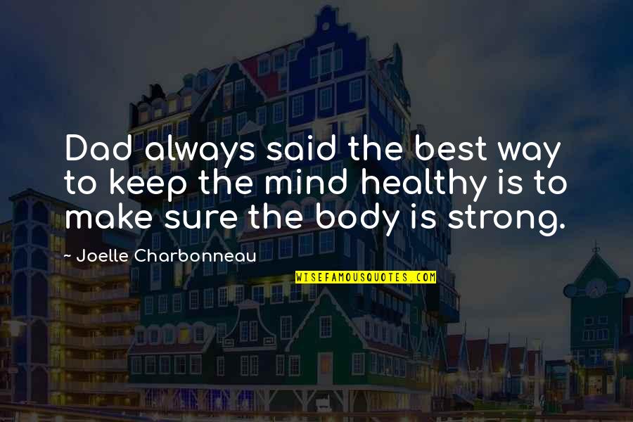 Best Body Quotes By Joelle Charbonneau: Dad always said the best way to keep