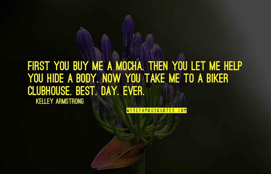 Best Body Quotes By Kelley Armstrong: First you buy me a mocha. Then you