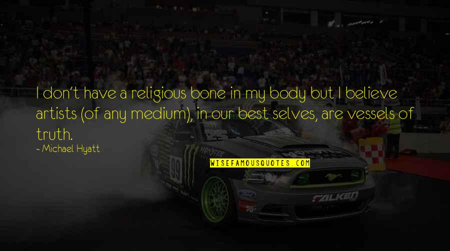 Best Body Quotes By Michael Hyatt: I don't have a religious bone in my