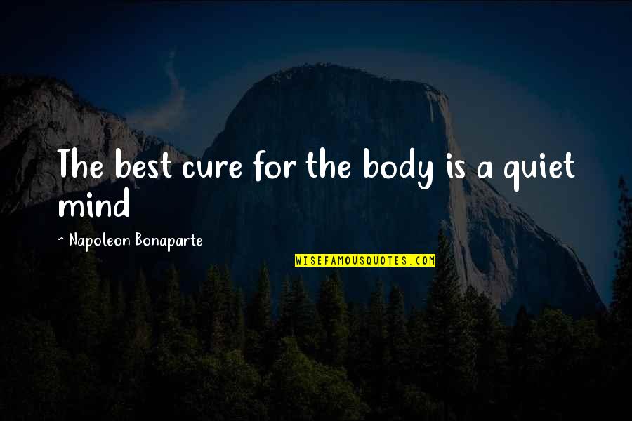 Best Body Quotes By Napoleon Bonaparte: The best cure for the body is a