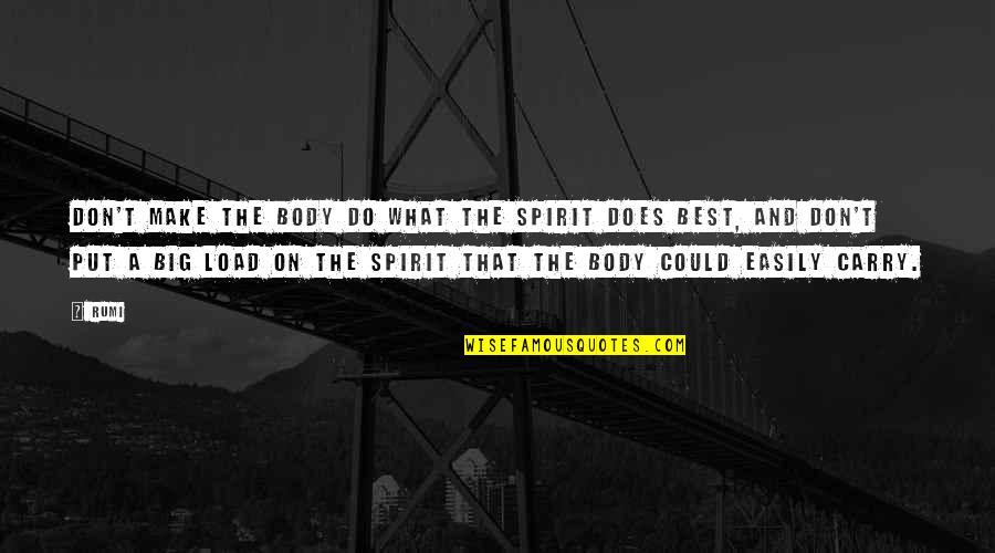Best Body Quotes By Rumi: Don't make the body do what the spirit
