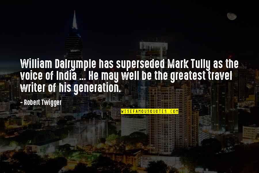 Best Body Transformation Quotes By Robert Twigger: William Dalrymple has superseded Mark Tully as the