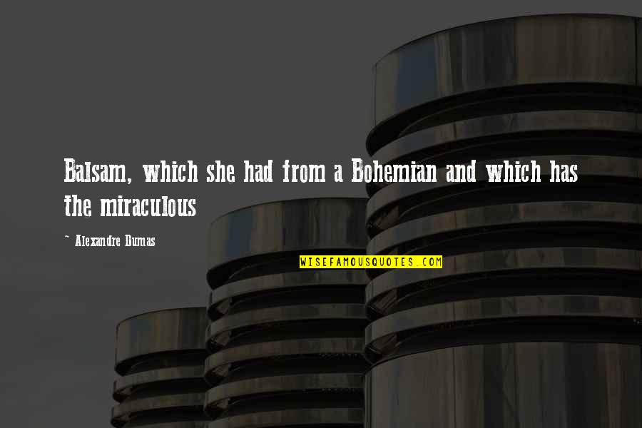 Best Bohemian Quotes By Alexandre Dumas: Balsam, which she had from a Bohemian and