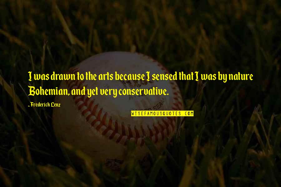 Best Bohemian Quotes By Frederick Lenz: I was drawn to the arts because I Best Bohemian Quotes By Frederick Lenz: I was drawn to the arts because I