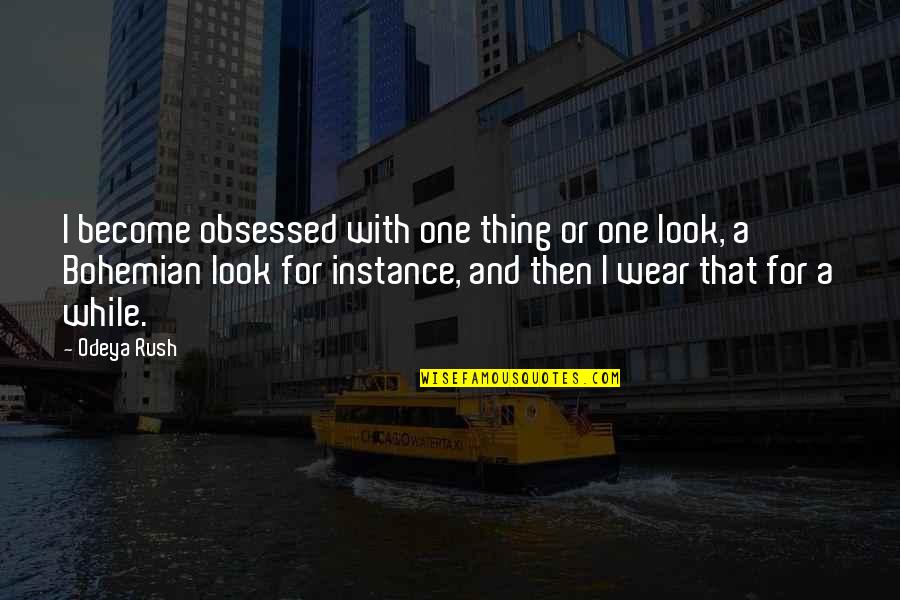 Best Bohemian Quotes By Odeya Rush: I become obsessed with one thing or one