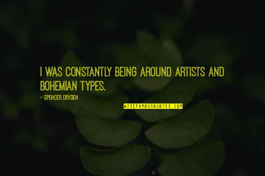 Best Bohemian Quotes By Spencer Dryden: I was constantly being around artists and Bohemian