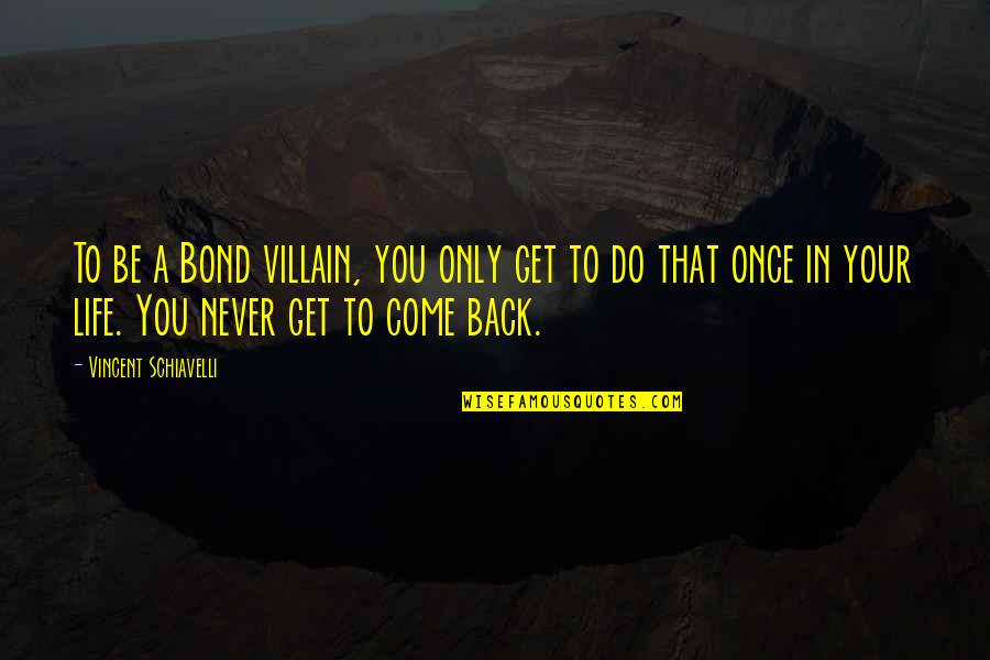 Best Bond Villain Quotes By Vincent Schiavelli: To be a Bond villain, you only get
