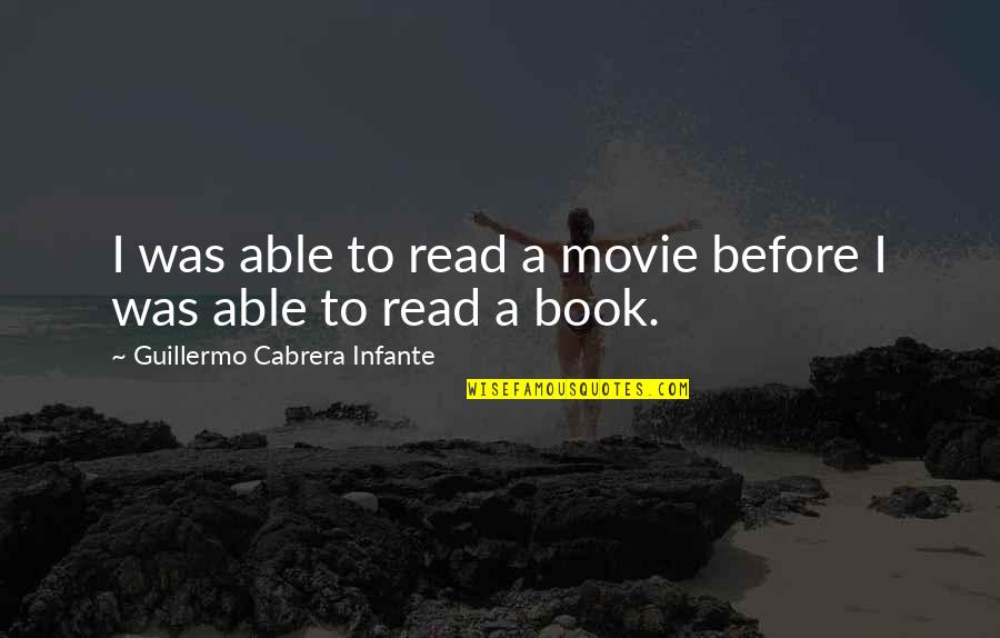 Best Book And Movie Quotes By Guillermo Cabrera Infante: I was able to read a movie before Best Book And Movie Quotes By Guillermo Cabrera Infante: I was able to read a movie before
