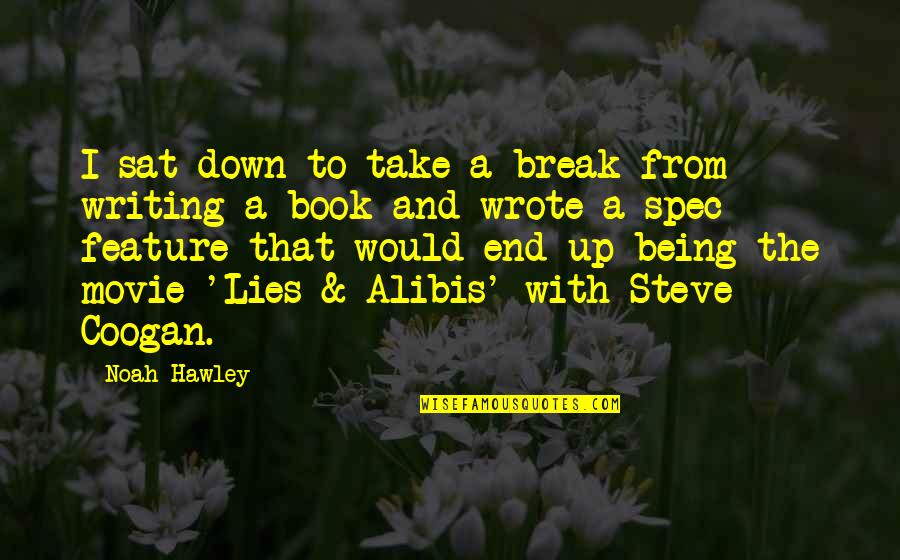 Best Book And Movie Quotes By Noah Hawley: I sat down to take a break from Best Book And Movie Quotes By Noah Hawley: I sat down to take a break from