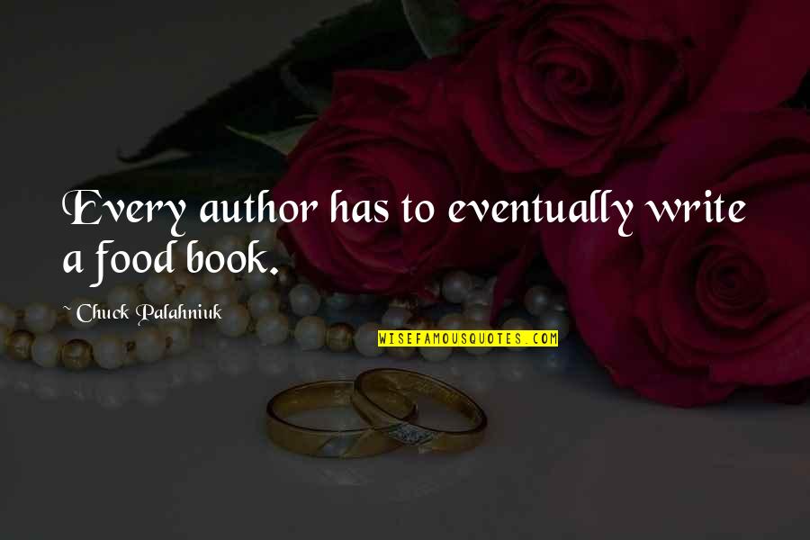 Best Book Author Quotes By Chuck Palahniuk: Every author has to eventually write a food Best Book Author Quotes By Chuck Palahniuk: Every author has to eventually write a food