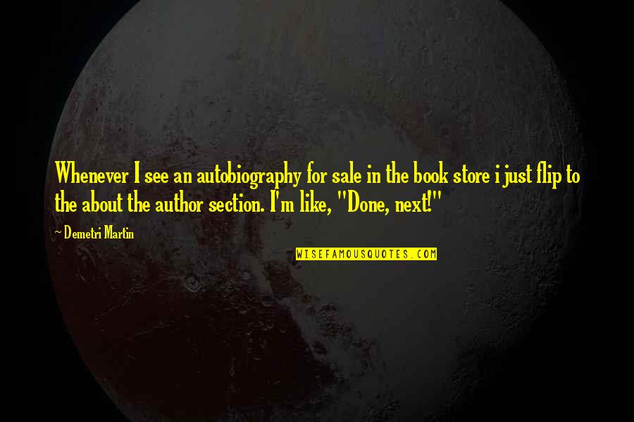 Best Book Author Quotes By Demetri Martin: Whenever I see an autobiography for sale in Best Book Author Quotes By Demetri Martin: Whenever I see an autobiography for sale in