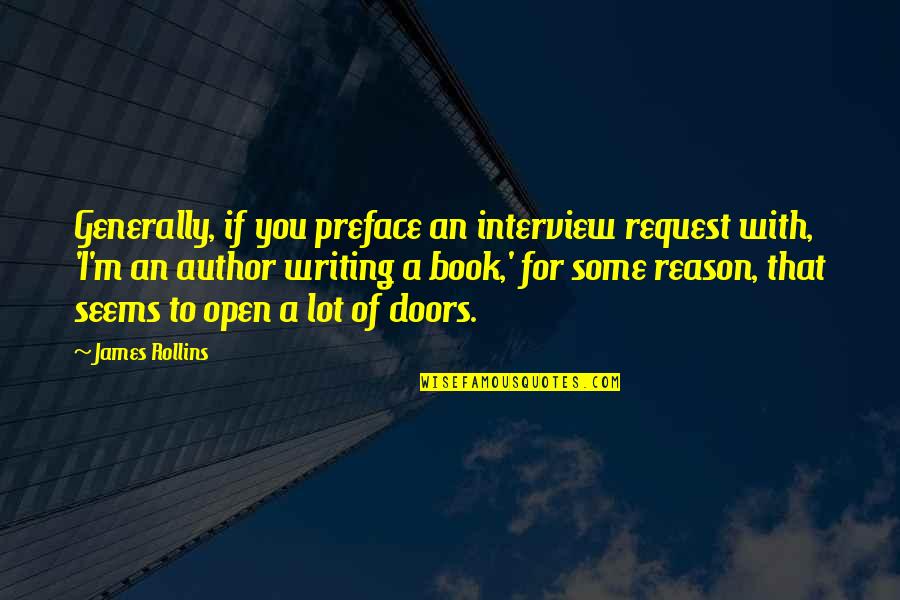 Best Book Author Quotes By James Rollins: Generally, if you preface an interview request with, Best Book Author Quotes By James Rollins: Generally, if you preface an interview request with,