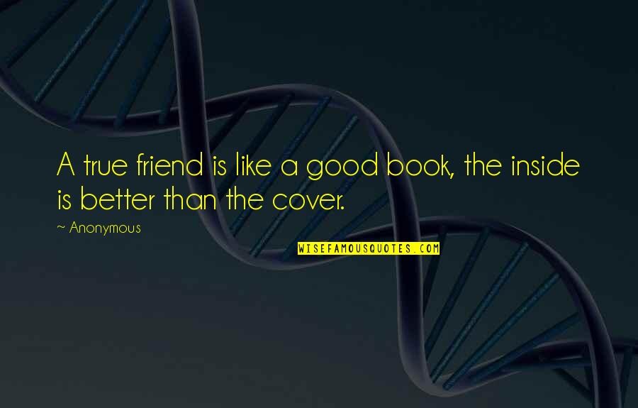 Best Book Cover Quotes By Anonymous: A true friend is like a good book,