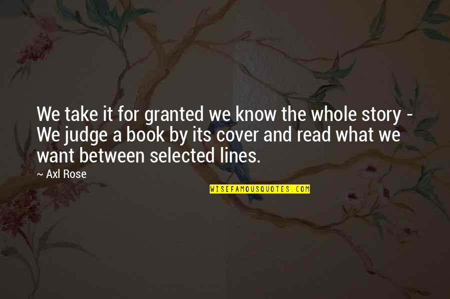 Best Book Cover Quotes By Axl Rose: We take it for granted we know the