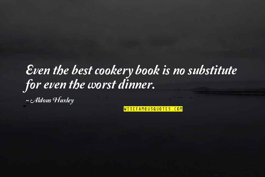 Best Book For Quotes By Aldous Huxley: Even the best cookery book is no substitute