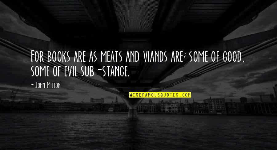 Best Book For Quotes By John Milton: For books are as meats and viands are;
