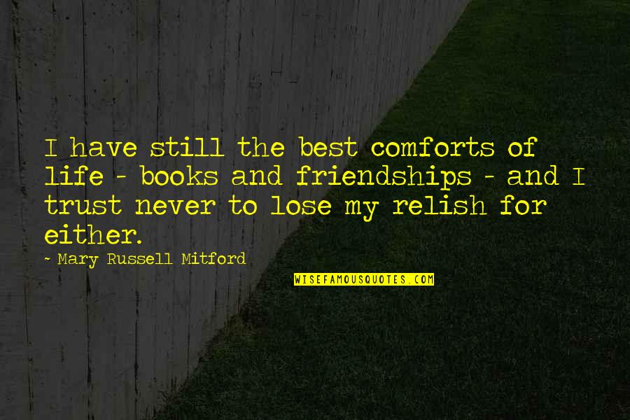 Best Book For Quotes By Mary Russell Mitford: I have still the best comforts of life