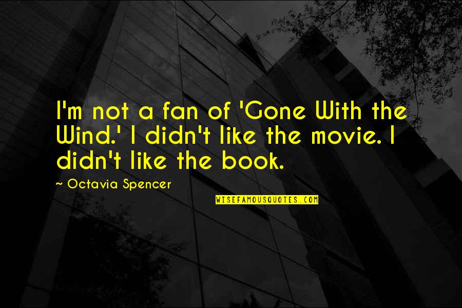 Best Book For Quotes By Octavia Spencer: I'm not a fan of 'Gone With the