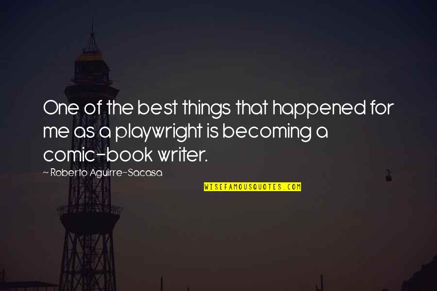 Best Book For Quotes By Roberto Aguirre-Sacasa: One of the best things that happened for