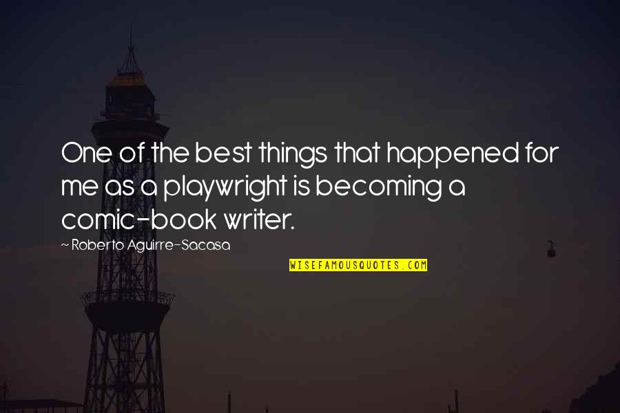 Best Book For Quotes By Roberto Aguirre-Sacasa: One of the best things that happened for Best Book For Quotes By Roberto Aguirre-Sacasa: One of the best things that happened for