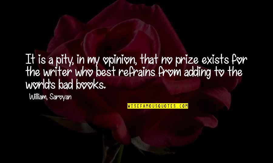 Best Book For Quotes By William, Saroyan: It is a pity, in my opinion, that