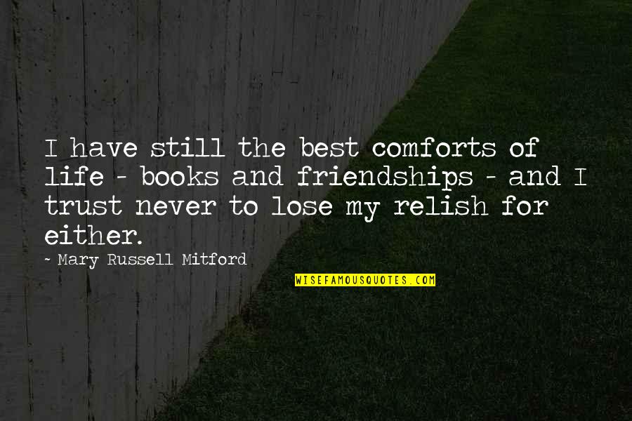 Best Book Life Quotes By Mary Russell Mitford: I have still the best comforts of life