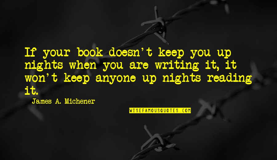 Best Book Of James Quotes By James A. Michener: If your book doesn't keep you up nights