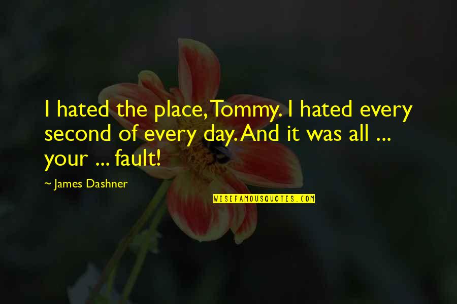 Best Book Of James Quotes By James Dashner: I hated the place, Tommy. I hated every