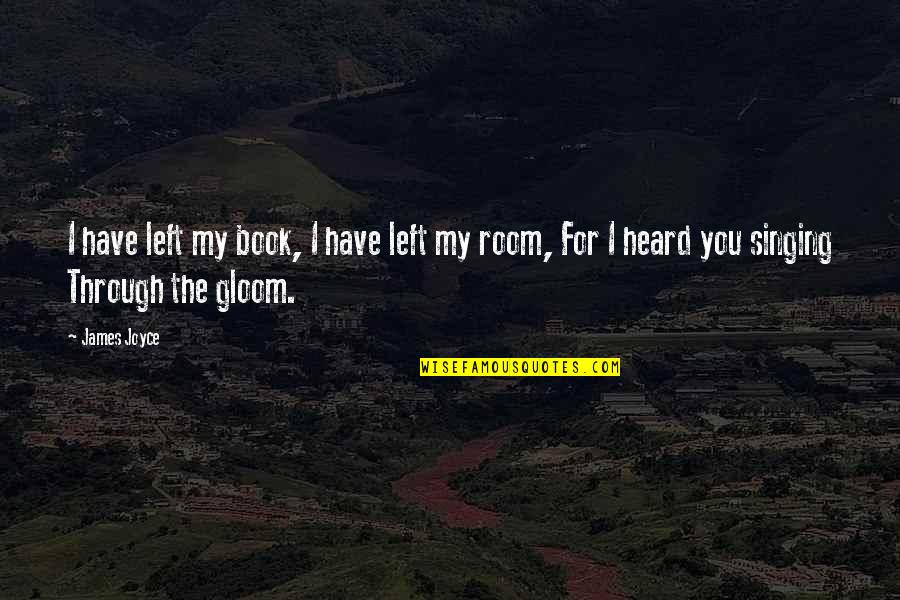 Best Book Of James Quotes By James Joyce: I have left my book, I have left