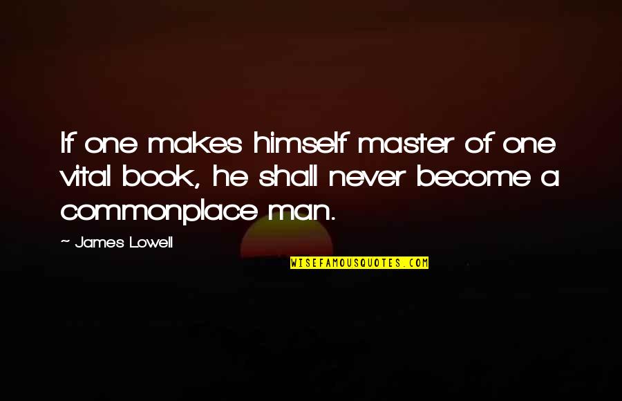 Best Book Of James Quotes By James Lowell: If one makes himself master of one vital