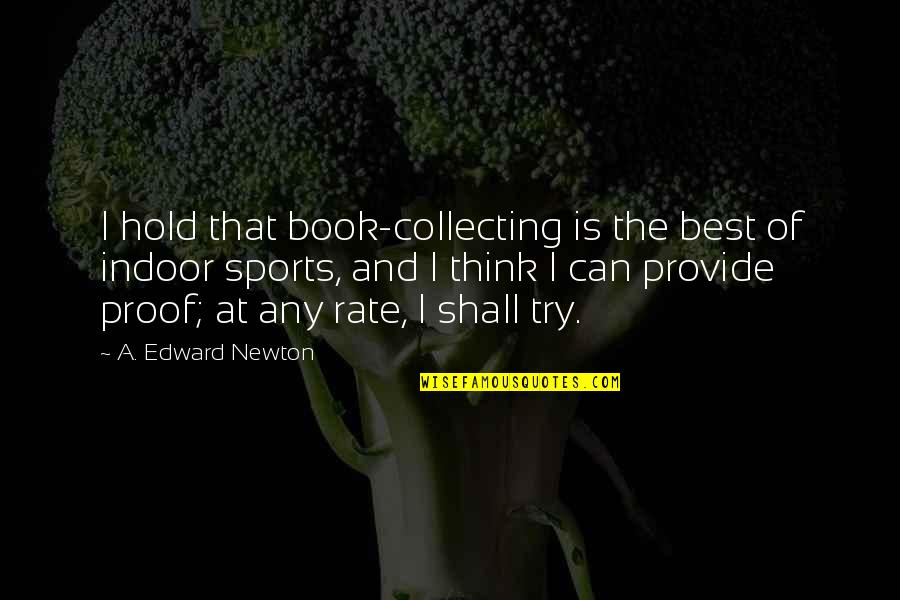 Best Book Quotes By A. Edward Newton: I hold that book-collecting is the best of