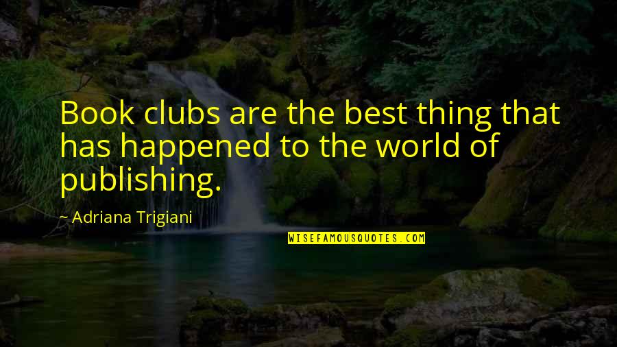 Best Book Quotes By Adriana Trigiani: Book clubs are the best thing that has