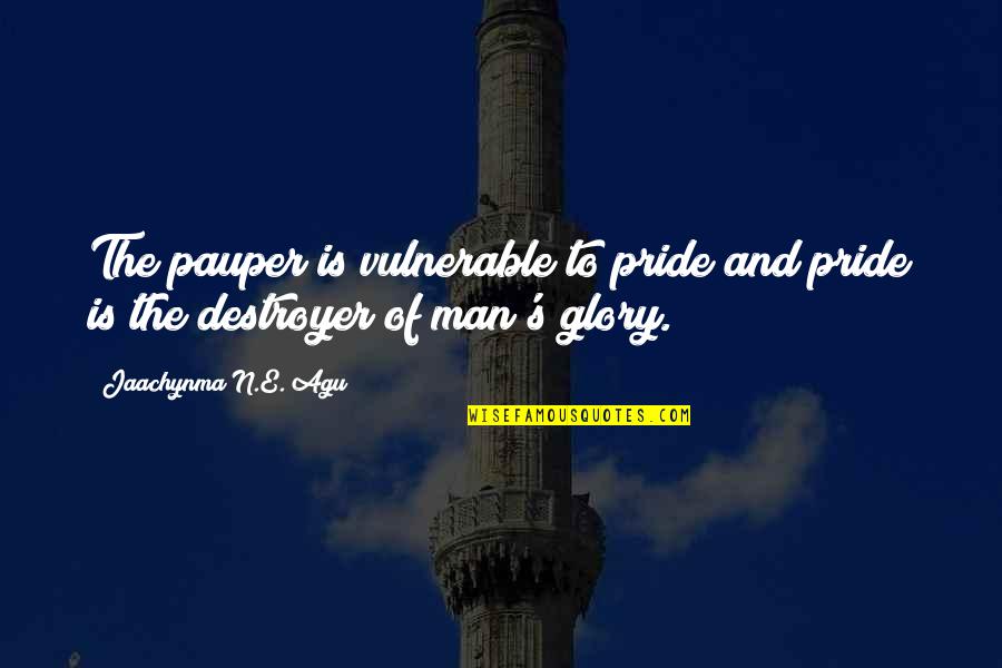 Best Book Quotes By Jaachynma N.E. Agu: The pauper is vulnerable to pride and pride