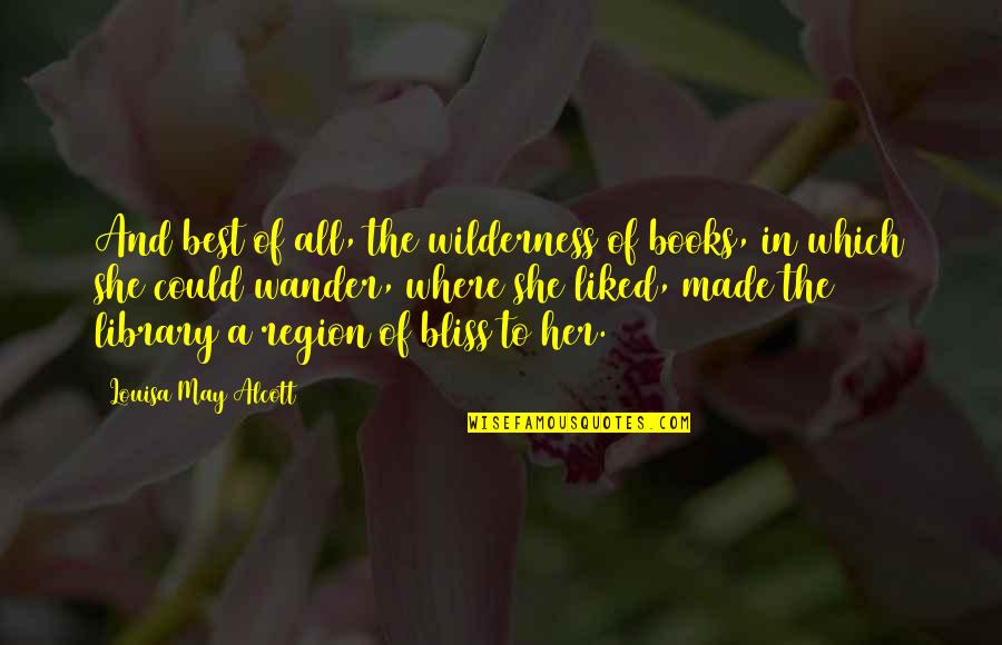 Best Book Quotes By Louisa May Alcott: And best of all, the wilderness of books,